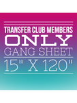 TRANSFER CLUB MEMBERS ONLY- 15' X 120" GANG SHEETS