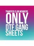 TRANSFER CLUB MEMBERS ONLY Gang Sheets